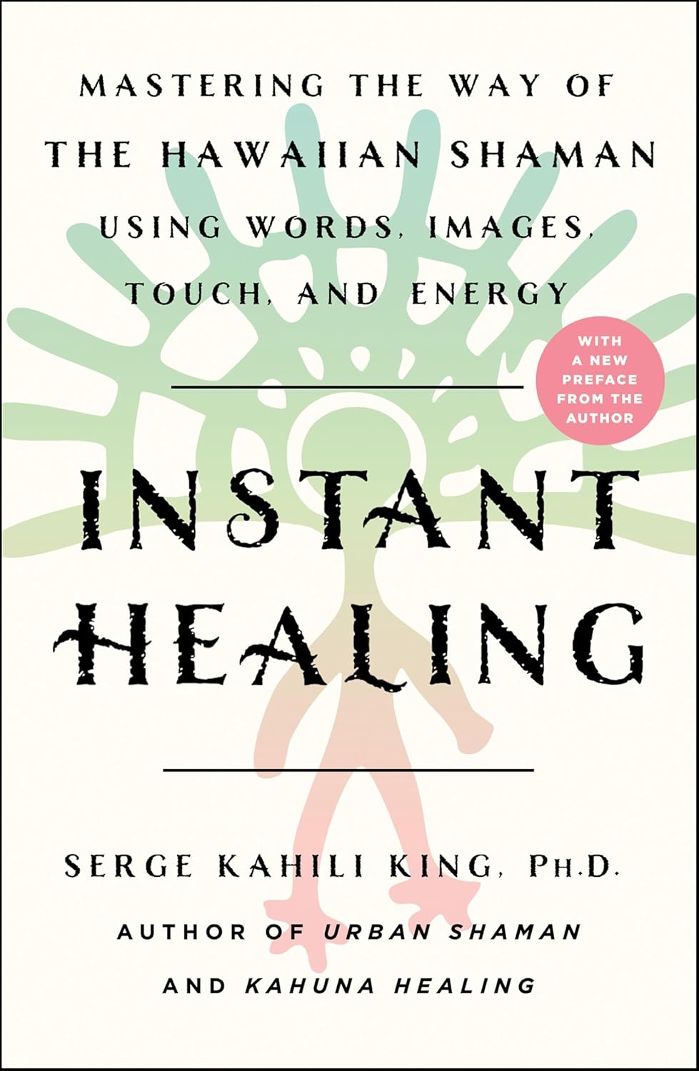 Instant Healing: Mastering the Way of the Hawaiian Shaman Using Words, Images, Touch, and Energy