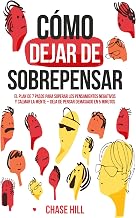 Cómo dejar de sobrepensar: El plan de 7 pasos para superar los pensamientos negativos y calmar la mente - deja de pensar d...