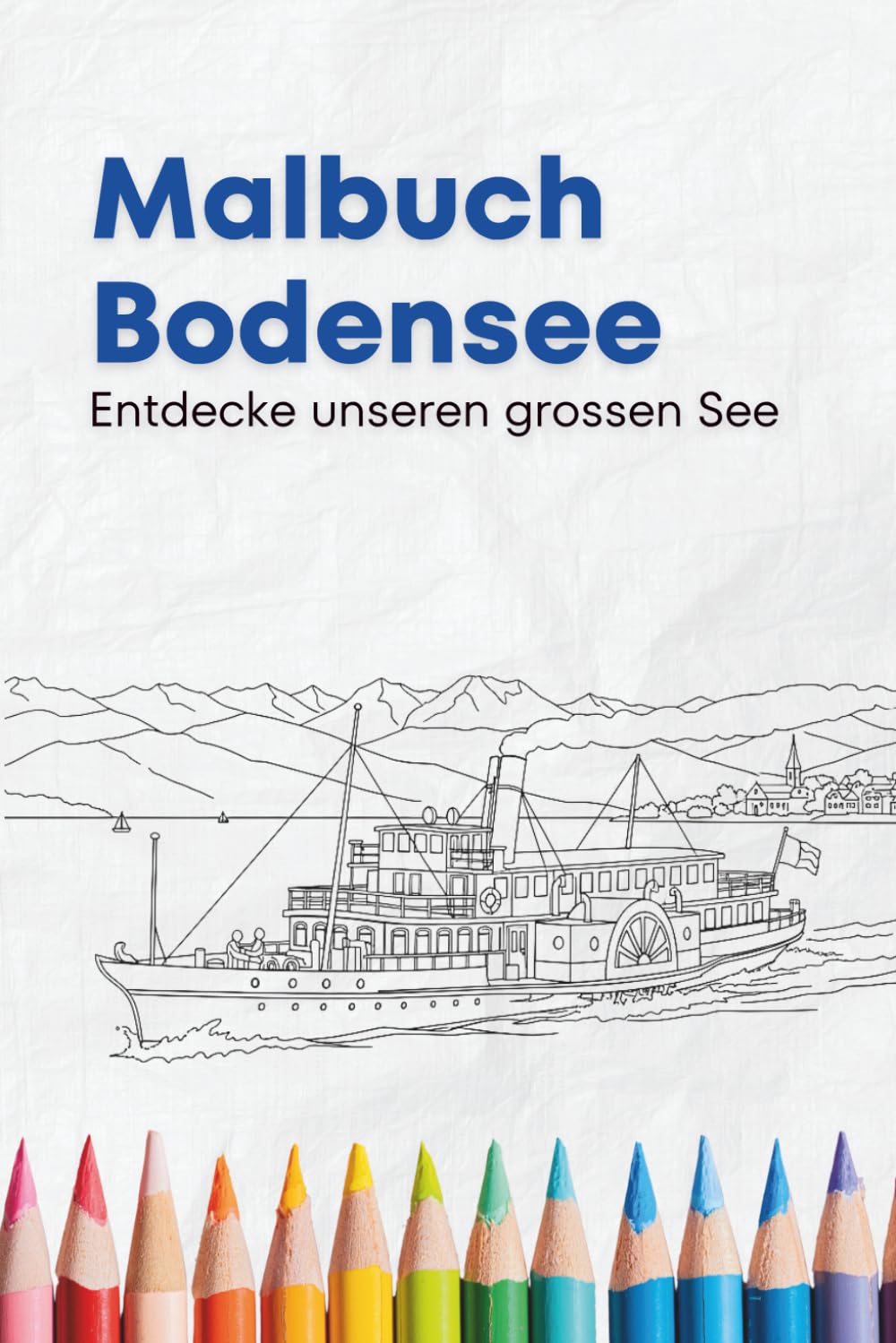 Der Bodensee – 42 wunderschöne Ausmalmotive: Entspannung & Kreativität rund um den beliebtesten See Europas | Malbuch für jedes Alter: Entspannendes ... Sehenswürdigkeiten & Naturmotiven