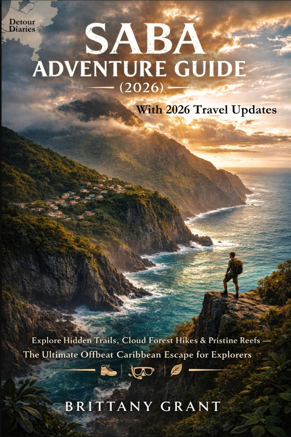 Saba Adventure Guide (2026): Explore Hidden Trails, Cloud Forest Hikes & Pristine Reefs — The Ultimate Offbeat Caribbean Escape for Explorers (Detour Diaries)