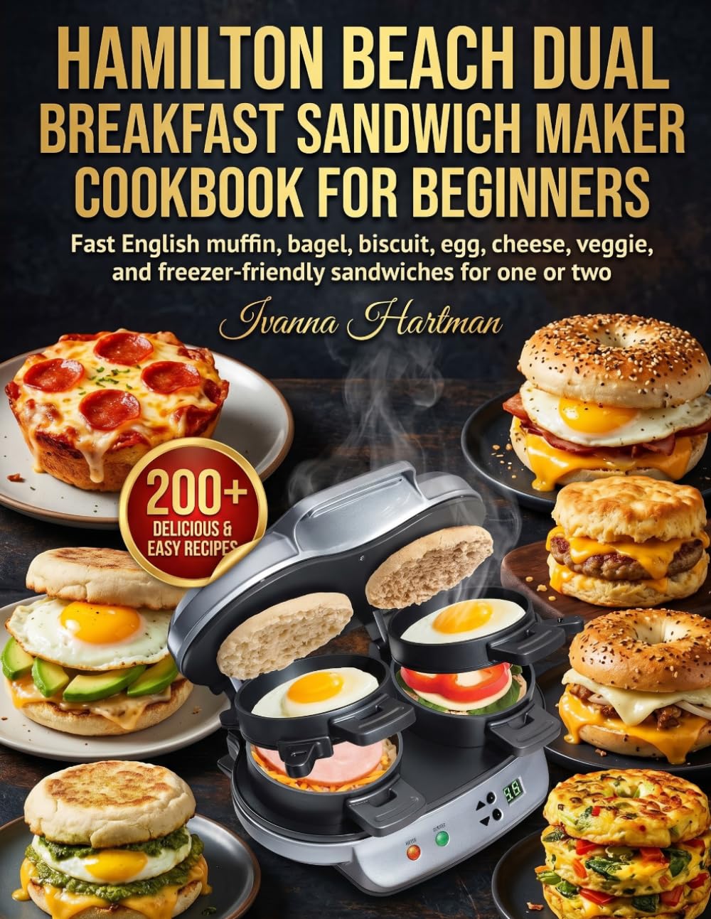 Hamilton Beach Dual Breakfast Sandwich Maker Cookbook for Beginners: Fast English muffin, bagel, biscuit, egg, cheese, veggie, and freezer-friendly sandwiches for one or two