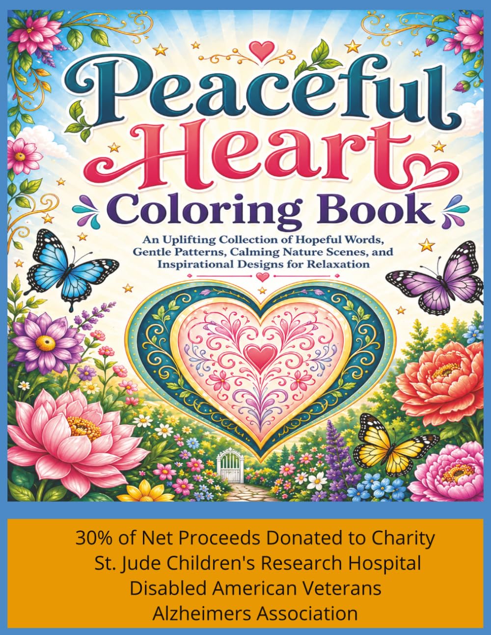 Peaceful Heart Coloring Book: An Uplifting Collection of Hopeful Words, Gentle Patterns, Calming Nature Scenes and Inspirational Designs for Relaxation
