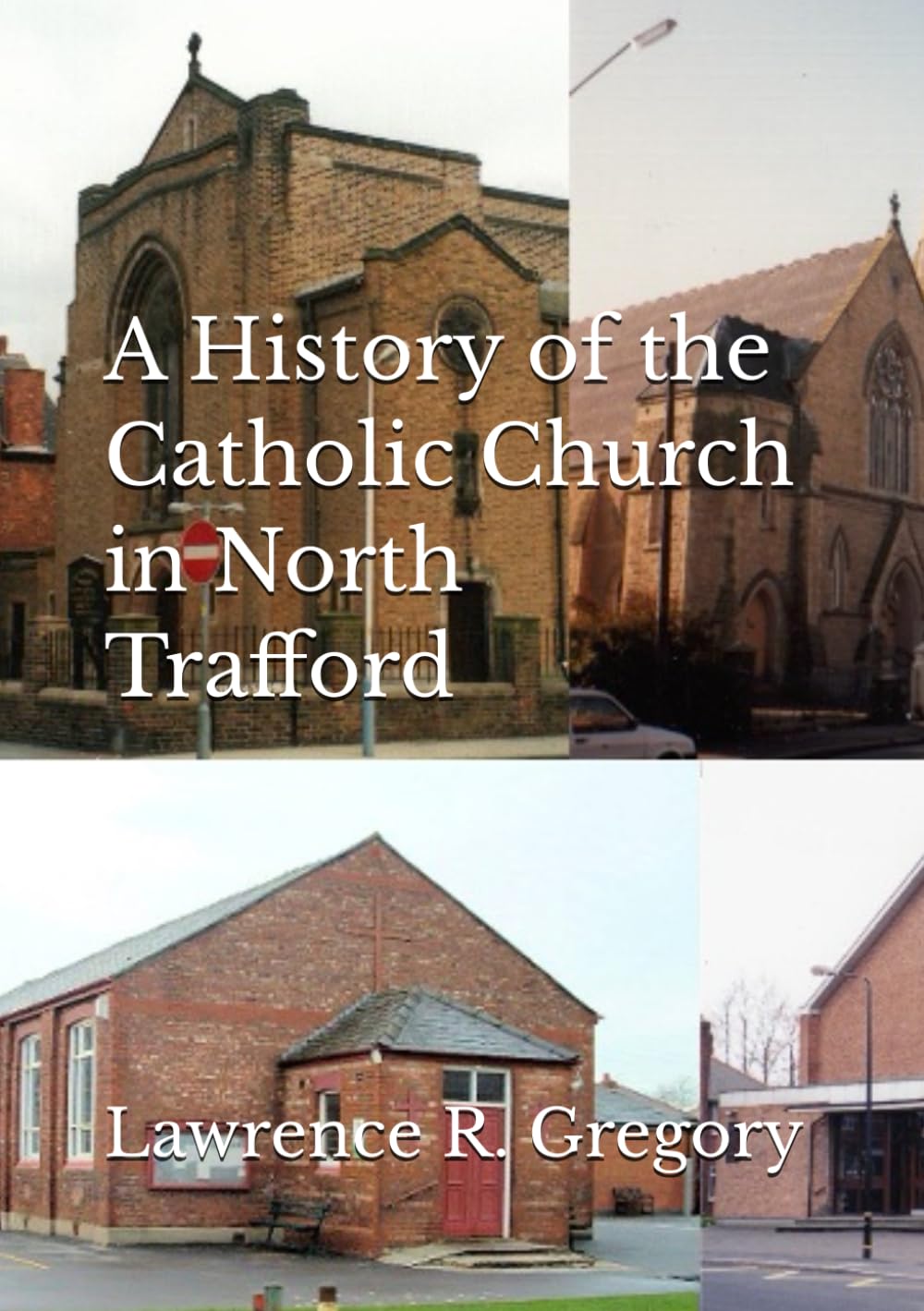 A History of the Catholic Church in North Trafford (History of the Lancashire Catholicism)