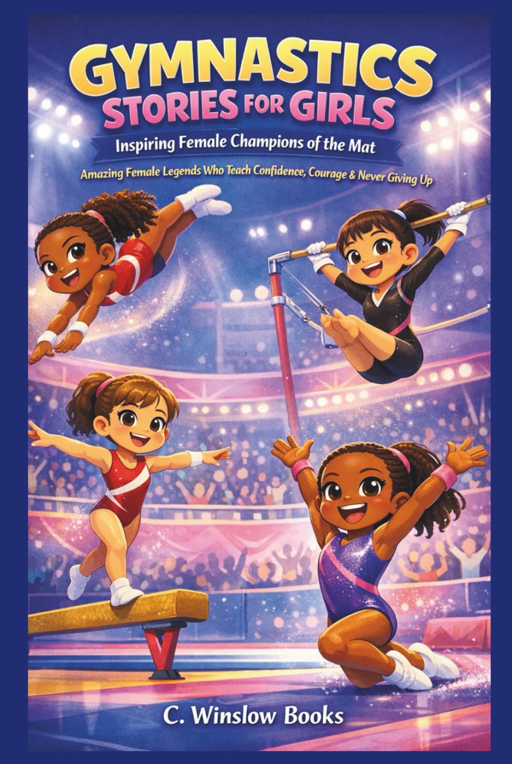 GYMNASTICS STORIES FOR GIRLS: Inspiring Female Champions of the Mat: Amazing Legends Who Teach Confidence, Courage & Never Giving Up (FOR GIRLS CHILD)