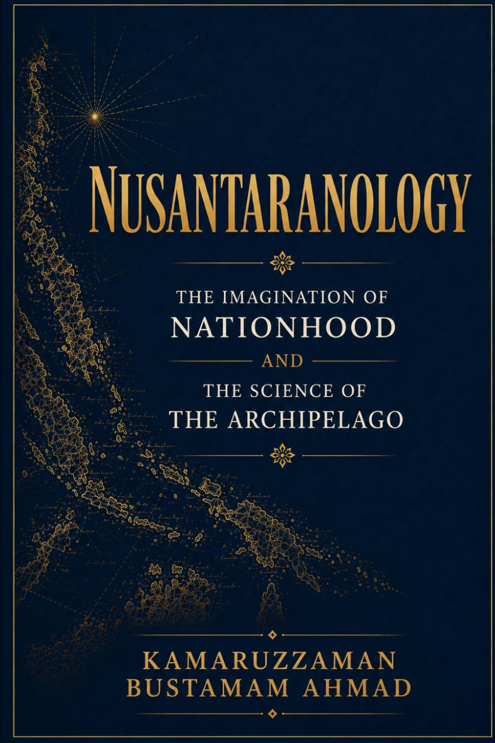 NUSANTARANOLOGY: The Imagination of Nationhood and the Science of the Archipelago (Southeast Asian Studies)