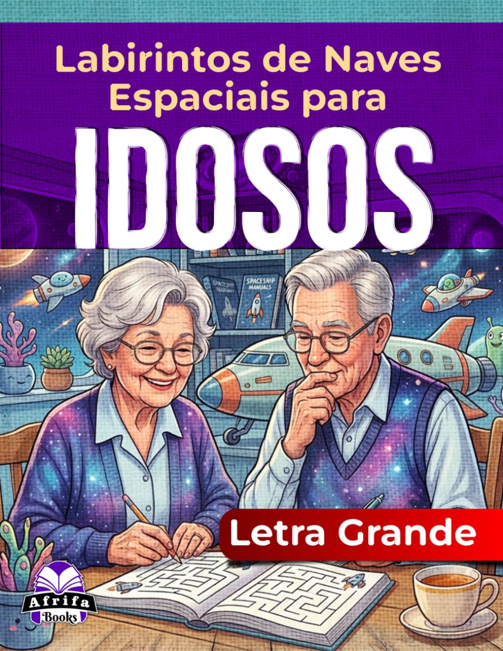 Labirintos de Naves Espaciais em Letra Grande para Idosos: Jogos de Raciocínio Relaxantes e Atividades de Quebra-Cabeça para Adultos Mais Velhos: Quebra-cabeças divertidos e envolventes com soluções.