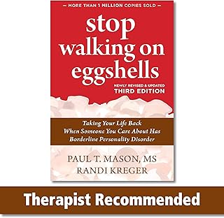 Stop Walking on Eggshells: Taking Your Life Back When Someone You Care About Has Borderline Personality Disorder