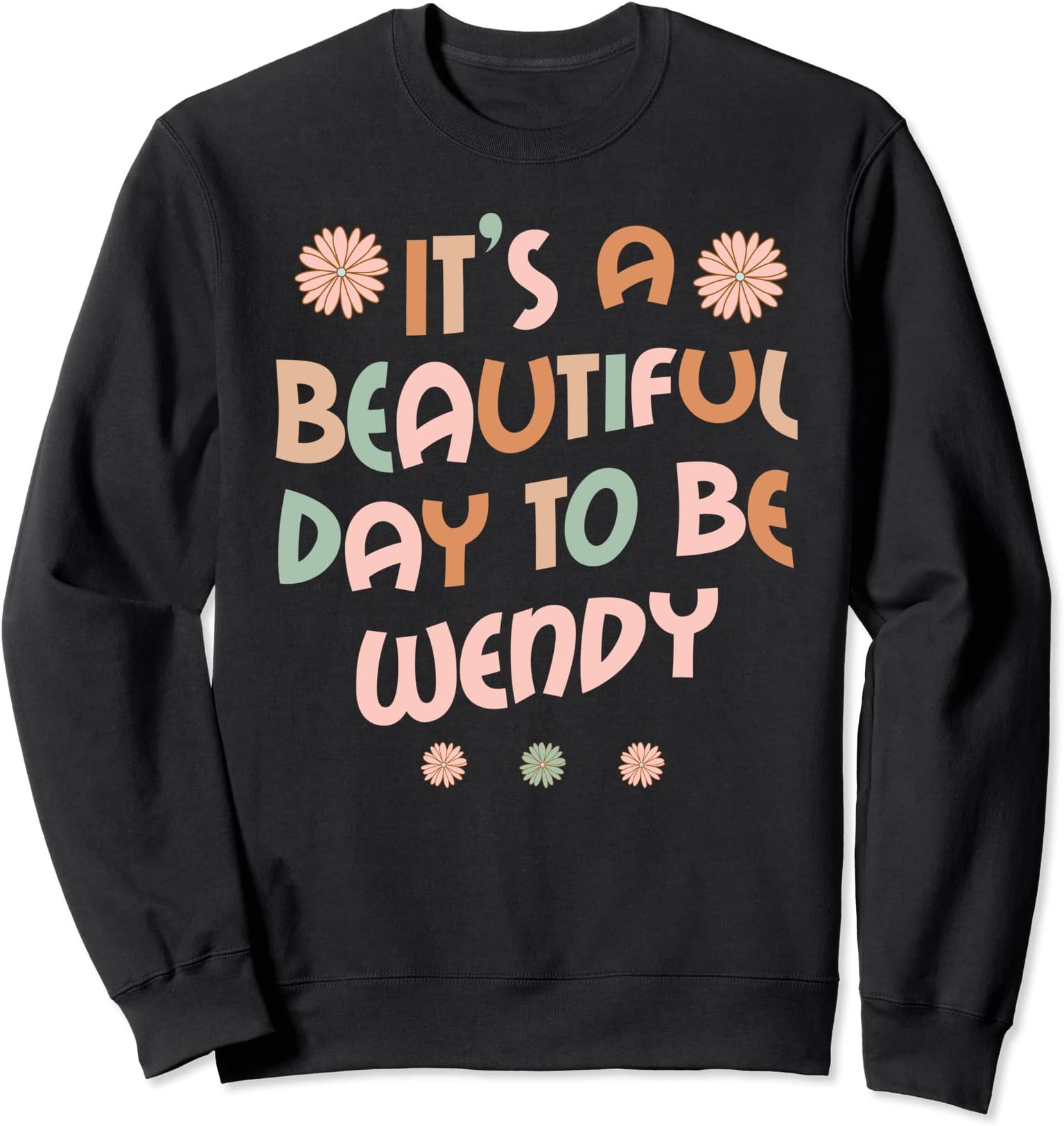 WENDY Personalized Name It's A Beautiful Day To Be WENDY Sweatshirt