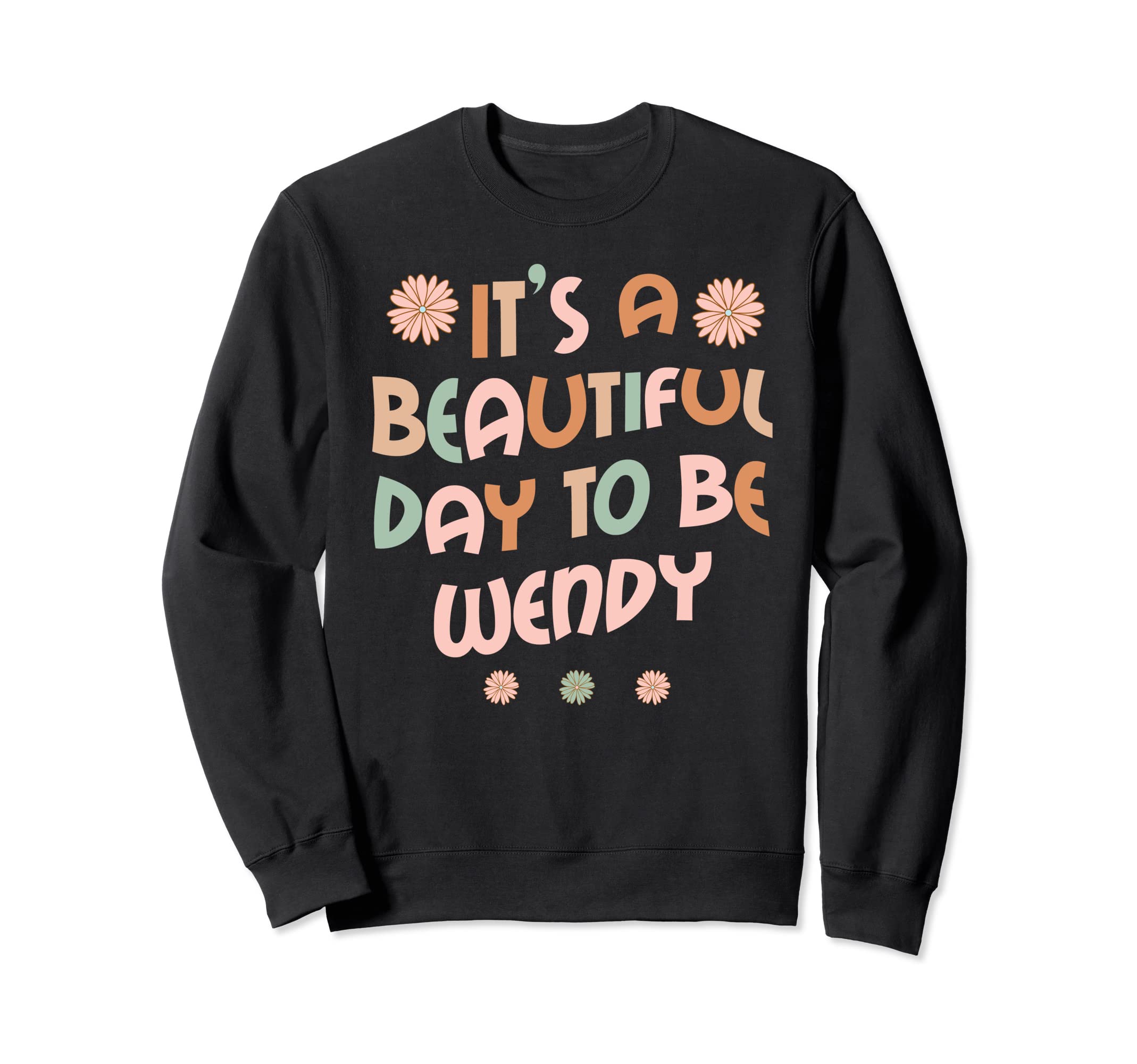 WENDY Personalized Name It's A Beautiful Day To Be WENDY Sweatshirt