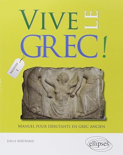 Vive le grec !: Manuel pour débutants en grec ancien (1)