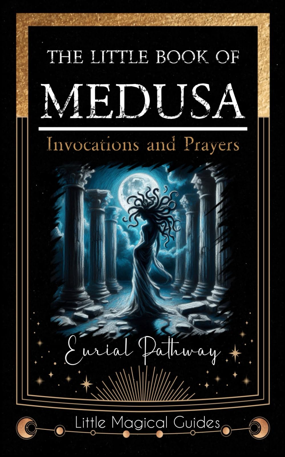 The Little Book of Medusa: Invocations and Prayers: 5 (Little Magical Guides)