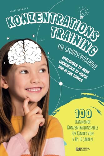 Konzentrationstraining für Grundschulkinder: spielerisch zu mehr Lernerfolg zu Hause und in der Schule - 100 spannende Konzentrationsspiele für Kinder von 6 bis 10 Jahren.