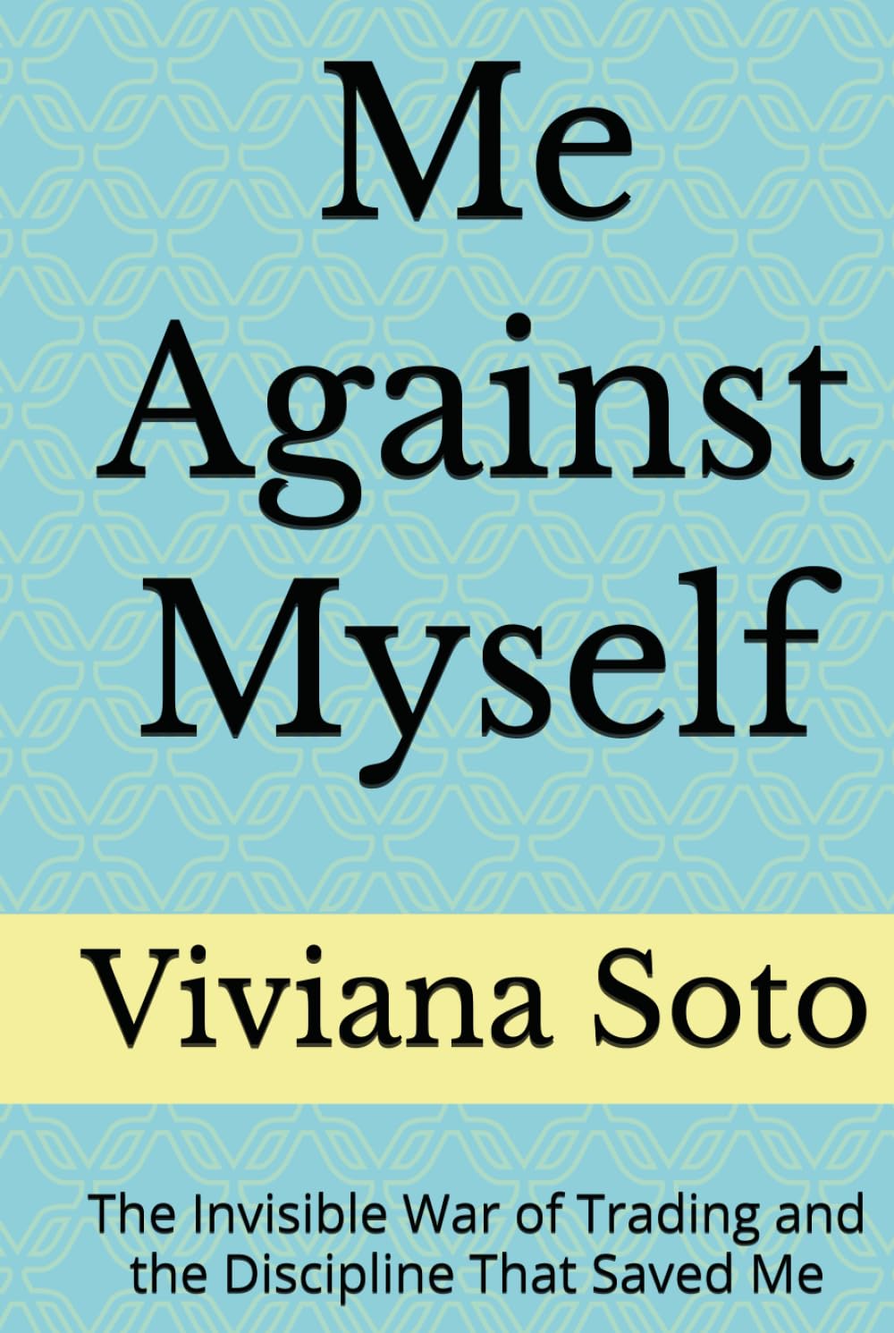 Me Against Myself: The Invisible War of Trading and the Discipline That Saved Me