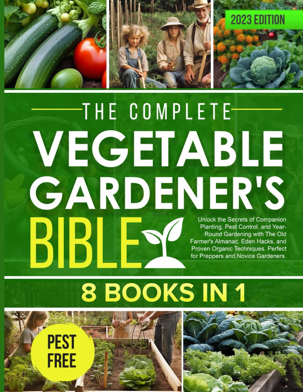 The Complete Vegetable Gardener's Bible [8 Books in 1]: Unlock the Secrets of Companion Planting, Pest Control, and Year-Round Gardening with The Old
