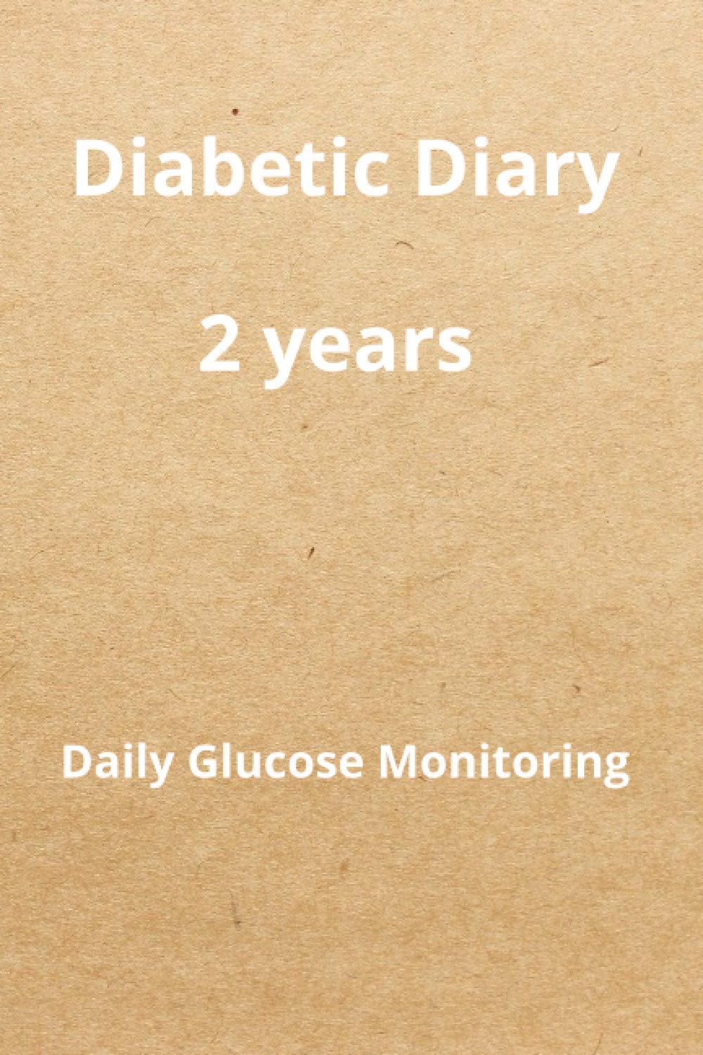 Diabetic Diary: Daily Glucose Monitoring Logbook - Record Blood Sugar Levels (Before & After) - 2 Year Diary