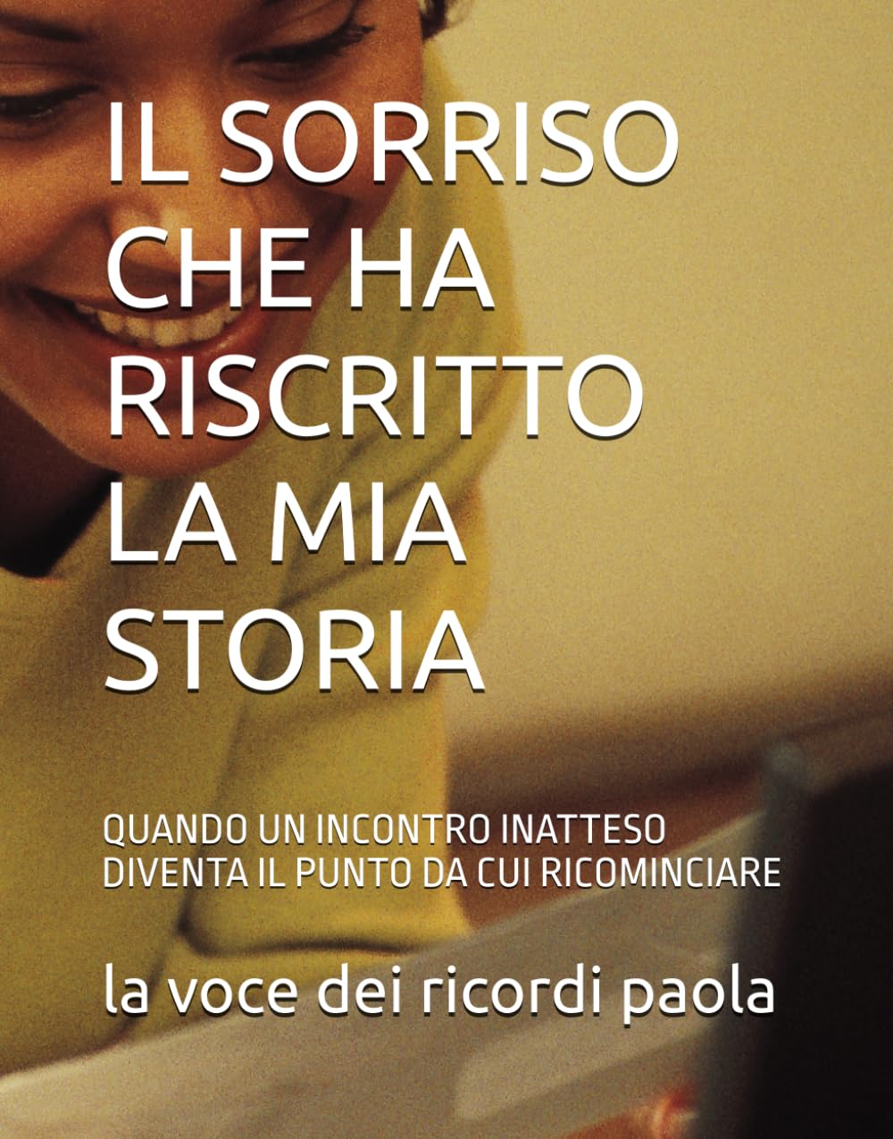 IL SORRISO CHE HA RISCRITTO LA MIA STORIA: QUANDO UN INCONTRO INATTESO DIVENTA IL PUNTO DA CUI RICOMINCIARE (INCONTRI DELL'ANIMA)