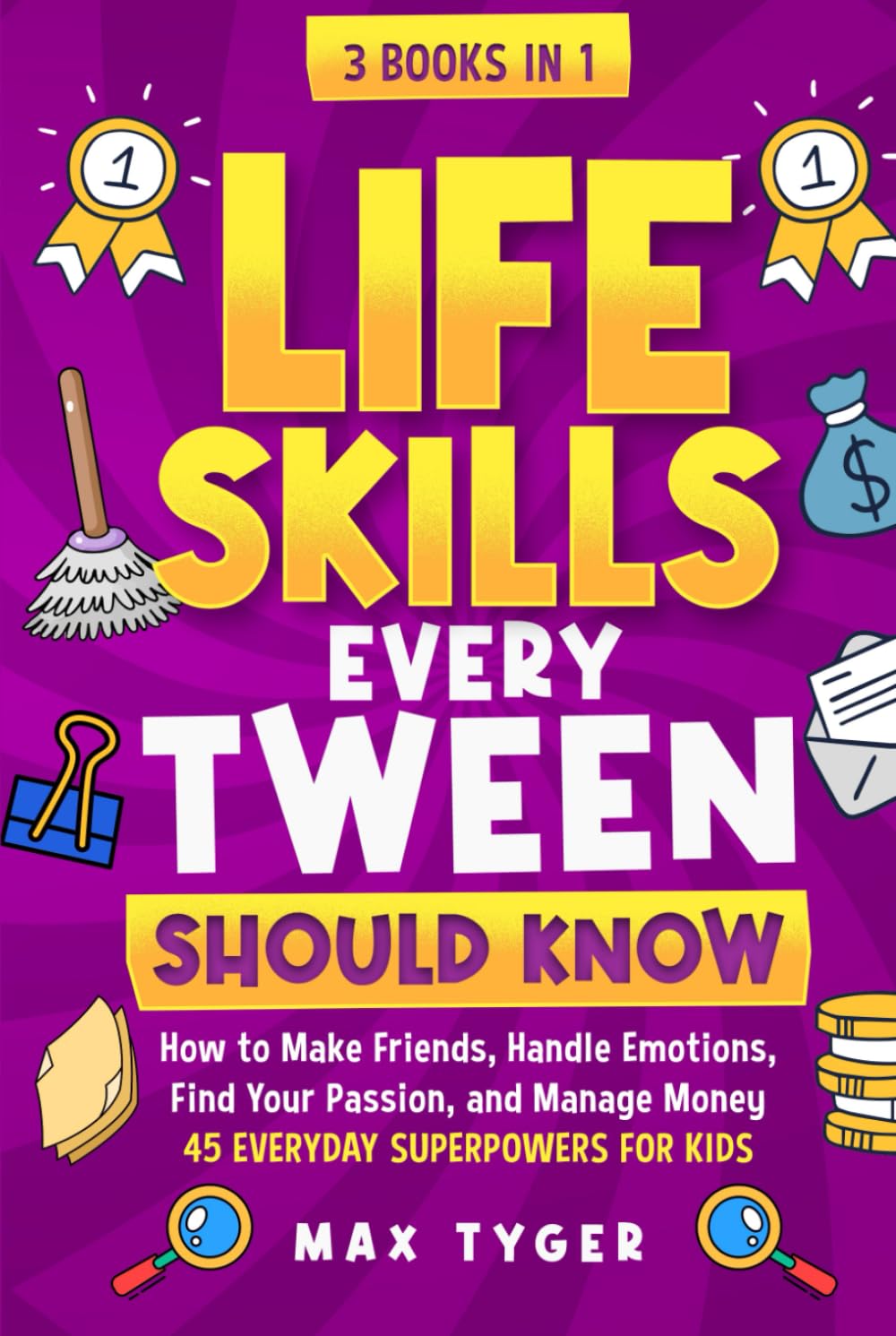Life Skills Every Tween Should Know: How to Make Friends, Handle Emotions, Find Your Passion, and Manage Money: 45 Everyday Superpowers for Kids (Life Skills for Kids They Don’t Teach in School)