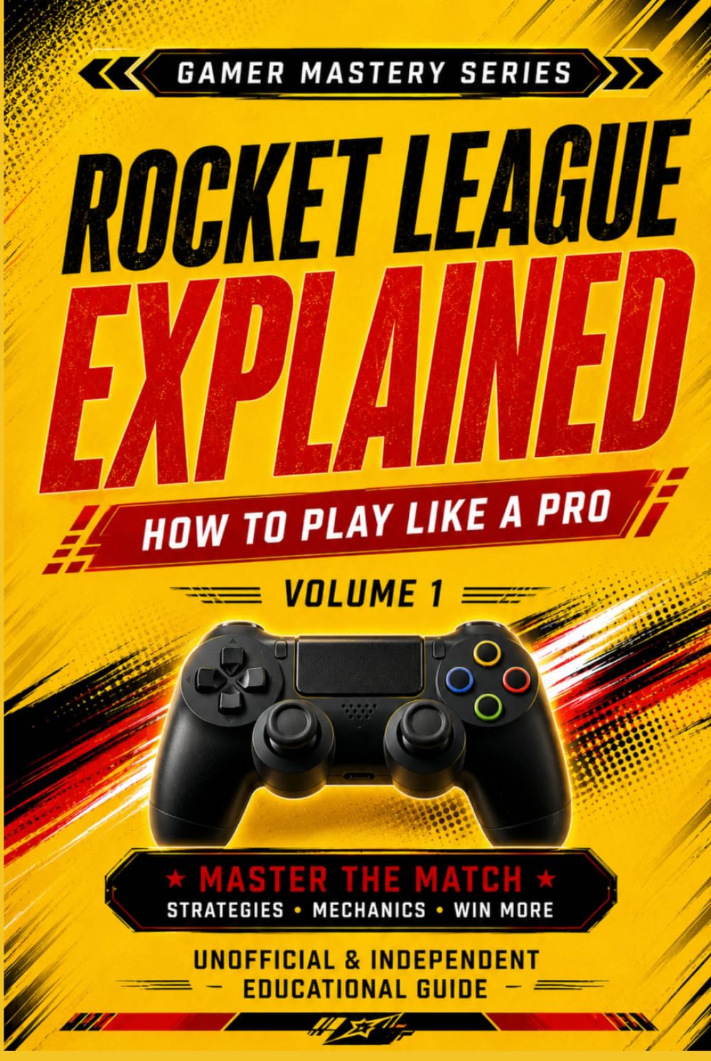 MASTERING ROCKET LEAGUE: How To Play Like A Pro (Gamer Mastery Series – Rocket League Edition)