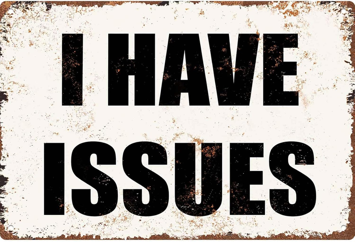 I Have Issues Vintage Distressed Metal Sign 12x8 Inch