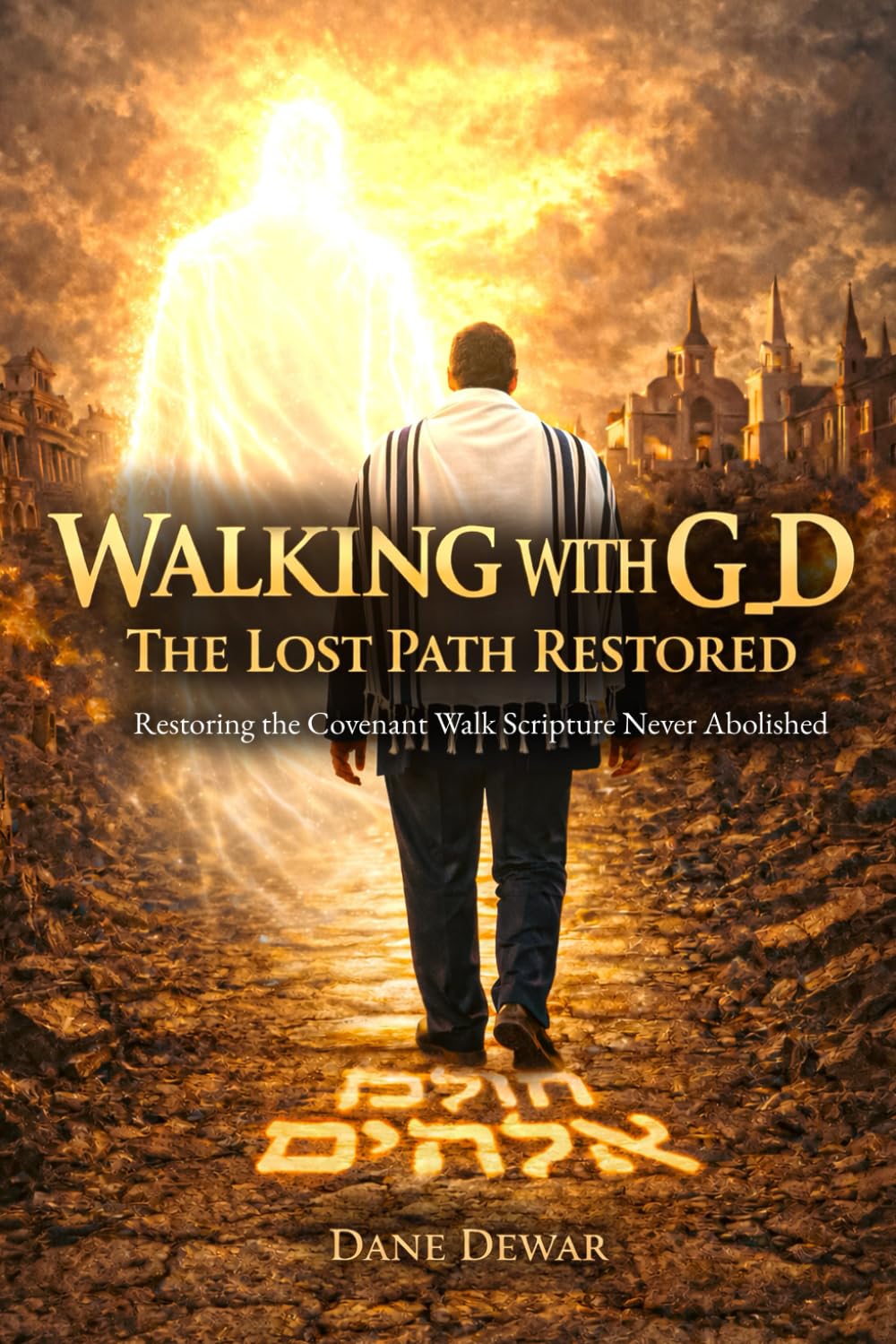 Walking With G_d: The Lost Path Restored: Restoring the Covenant Walk Scripture Never Abolished: 5 (A call to Discernment in an Age of Confusion)
