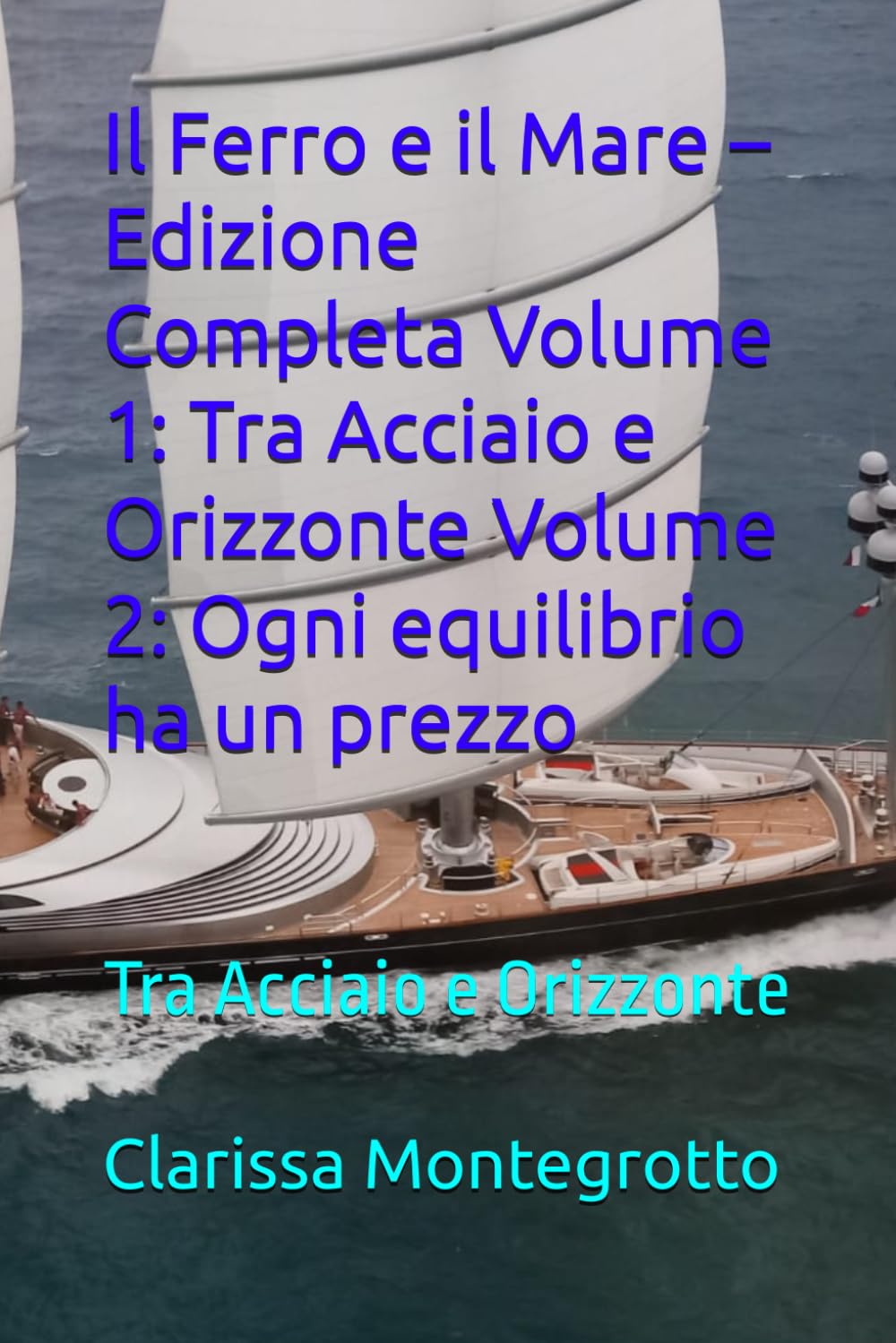 Il Ferro e il Mare – Edizione Completa Volume 1: Tra Acciaio e Orizzonte Volume 2: Ogni equilibrio ha un prezzo: Tra Acciaio e Orizzonte