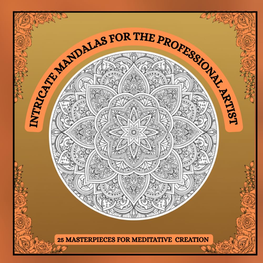 INTRICATE MANDALAS FOR THE PROFESSIONAL ARTIST: COLOURING BOOK FOR MEDITATIVE CREATION