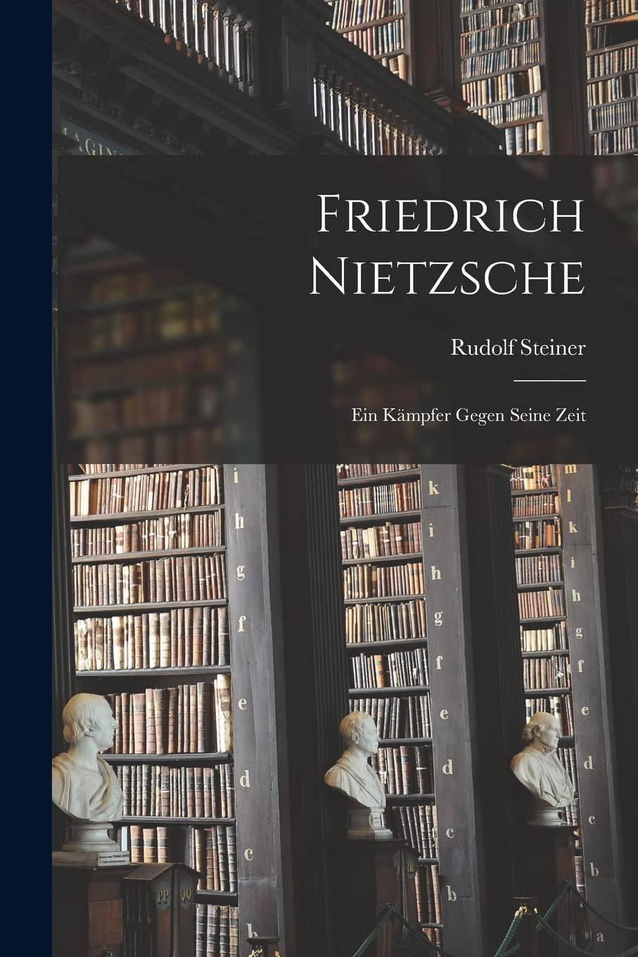 Friedrich Nietzsche: Ein Kämpfer Gegen Seine Zeit