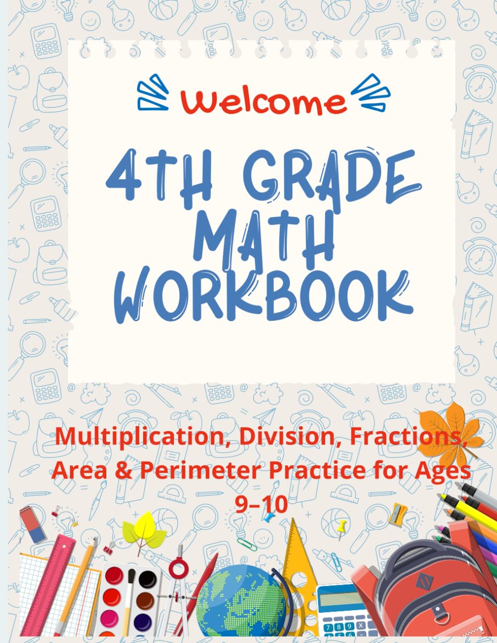 4th Grade Math Workbook, Back To School : Multiplication, Division, Fractions, Area & Perimeter Practice for Ages 9–10: A Comprehensive Fourth Grade ... Equivalent Fractions, Area & Perimeter