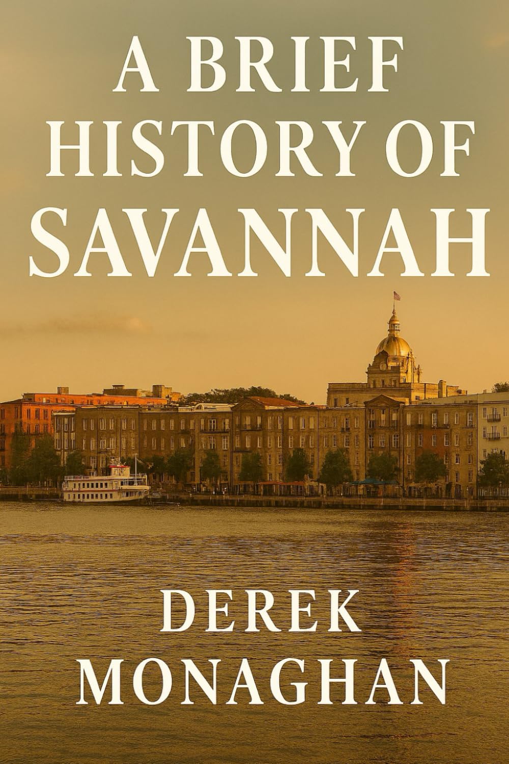 A BRIEF HISTORY OF SAVANNAH (BRIEF HISTORIES OF GREAT AMERICAN CITIES)