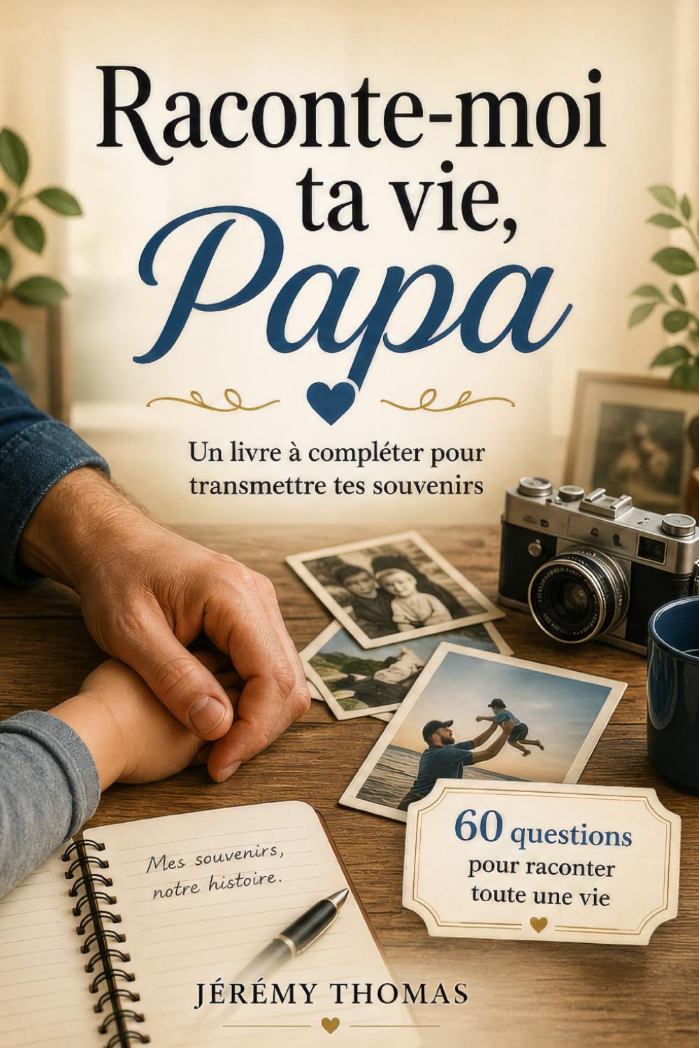Raconte-moi ta vie, Papa: 60 questions pour partager tes souvenirs et transmettre ton histoire