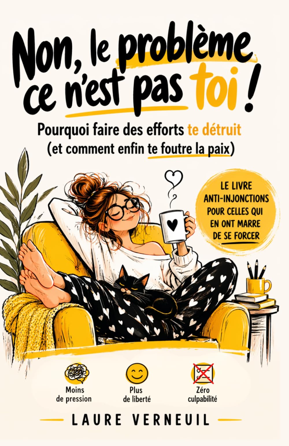 Non, le problème ce n'est pas toi !: Pourquoi faire des efforts te détruit (et comment enfin te foutre la paix)