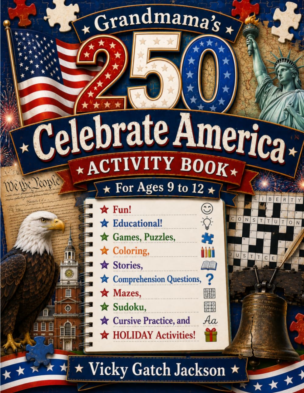 Grandmama’s 250 Celebrate America Activity Book for Ages 9 to 12: Fun! Educational! Games, Puzzles, Coloring, Stories, Comprehension Questions, Cursive Practice, and Holiday Activities!