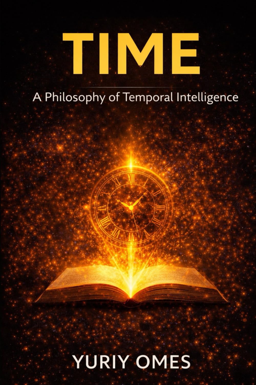 Time: A Philosophy of Temporal Intelligence (The Intelligence of Time)