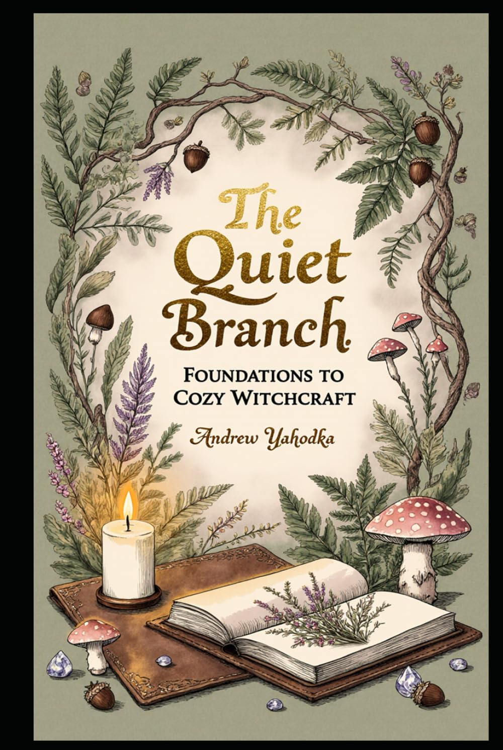 The Quiet Branch: Foundations of Cozy Witchcraft (Cozy Wicca)