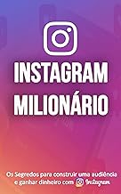 INTAGRAM MILIONÁRIO: TRANSFORME O INSTAGRAM NUMA MAQUINA DE MARKETING, DIVULGUE O SEUS PRODUTOS OU SERVIÇOS, CRIE AUTORIDADE E FAÇA DO INSTAGRAM UMA MAQUINA DE GANHAR DINHEIRO