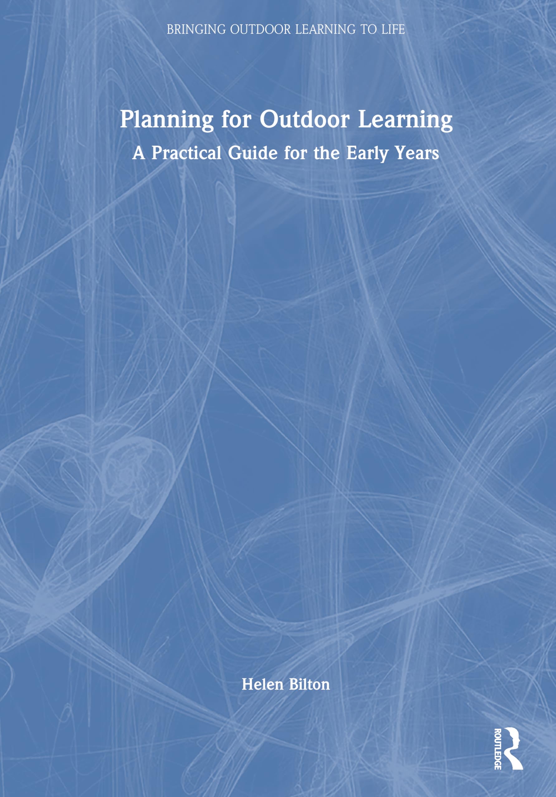 Planning for Outdoor Learning: A Practical Guide for the Early Years (Bringing Outdoor Learning to Life)