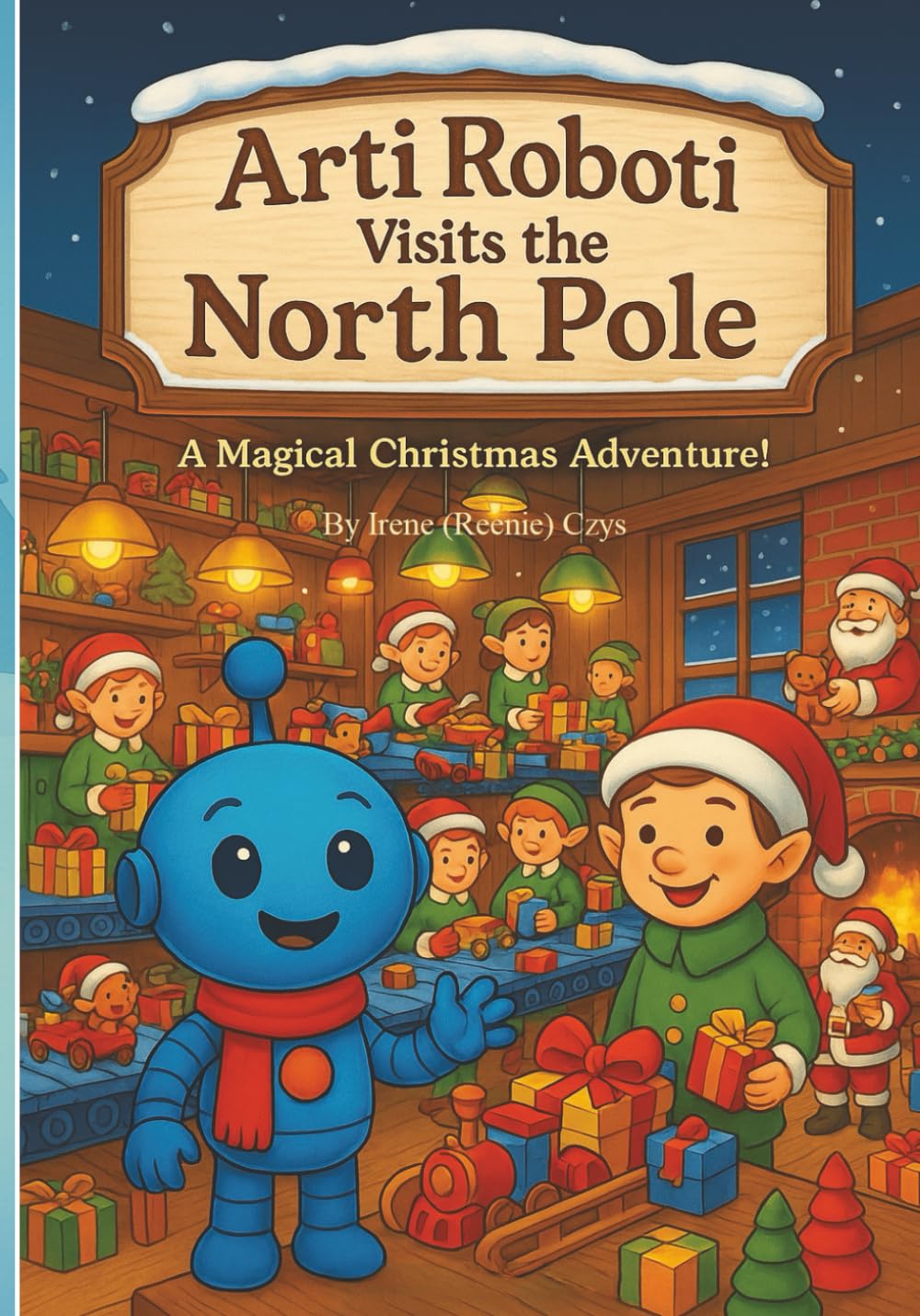 Arti Roboti Visits the North Pole: A Magical Christmas Adventure (Holiday Books for Children 4 - 10 yrs. old)