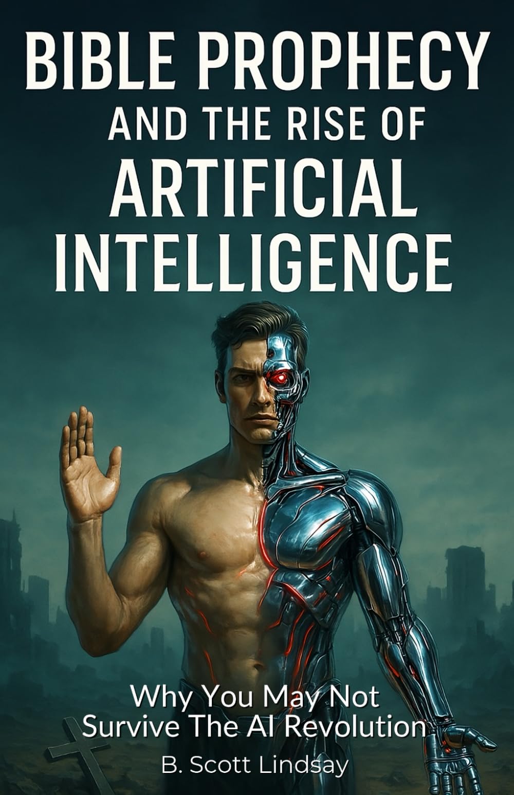 Bible Prophecy and the Rise of Artificial Intelligence: Why You May Not Survive the AI Revolution