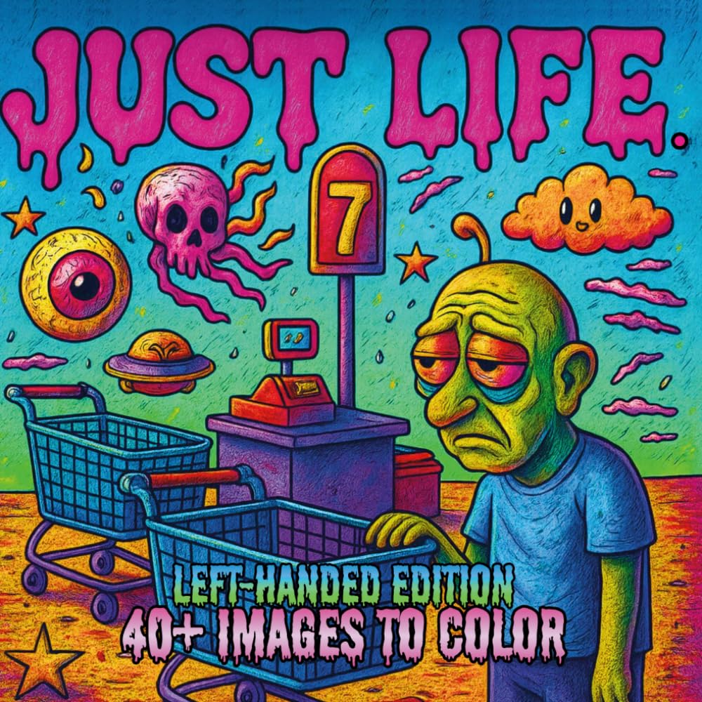 Just Life. Left-Handed Edition: A Lowbrow Pop Art Coloring Book of Everyday Scenes (Lowbrow Chaos Coloring Book for Adults)
