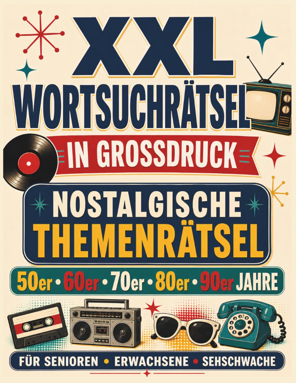 XXL Wortsuchrätsel in Großdruck: Nostalgische Themenrätsel für Senioren, Erwachsene und Sehschwache – 50er, 60er, 70er, 80er und 90er Jahre