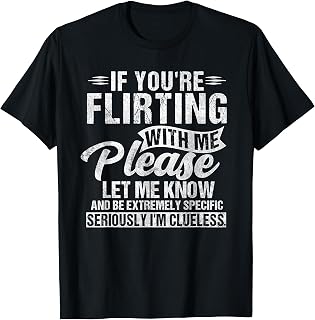If You're Flirting With Me Please Let Know Funny Adult Humor T-Shirt