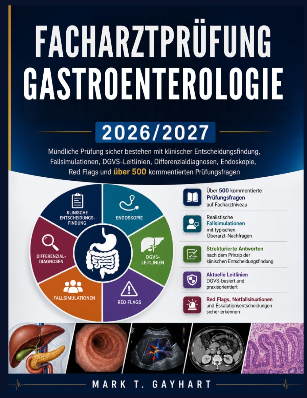 Facharztprüfung Gastroenterologie 2026/2027: Mündliche Prüfung sicher bestehen mit klinischer Entscheidungsfindung, Fallsimulationen, DGVS-Leitlinien, ... und über 500 kommentierten Prüfungsfragen