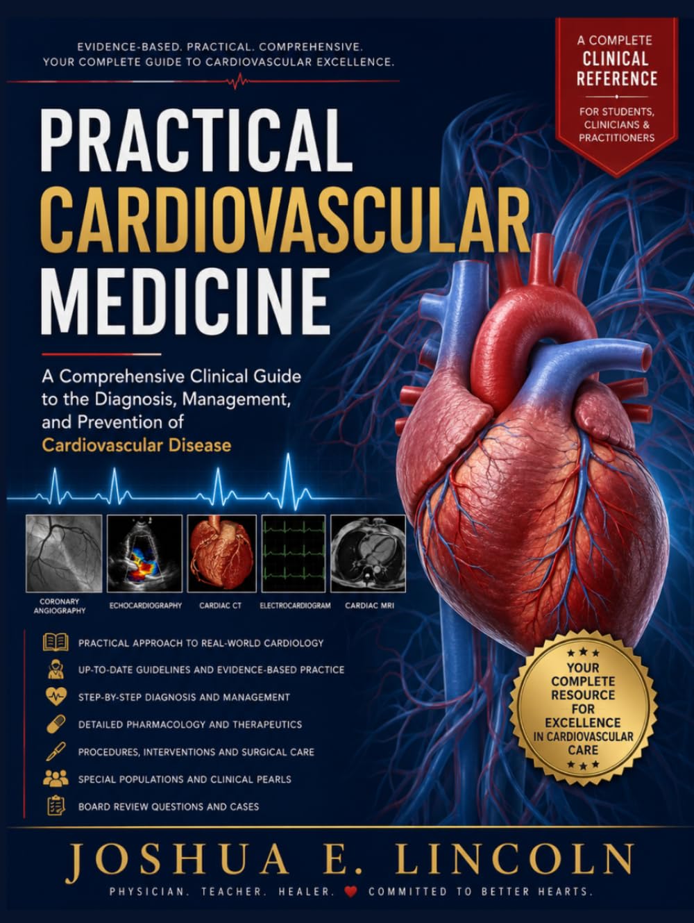 PRACTICAL CARDIOVASCULAR MEDICINE: A Comprehensive Clinical Guide to the Diagnosis, Management, and Prevention of Cardiovascular Disease