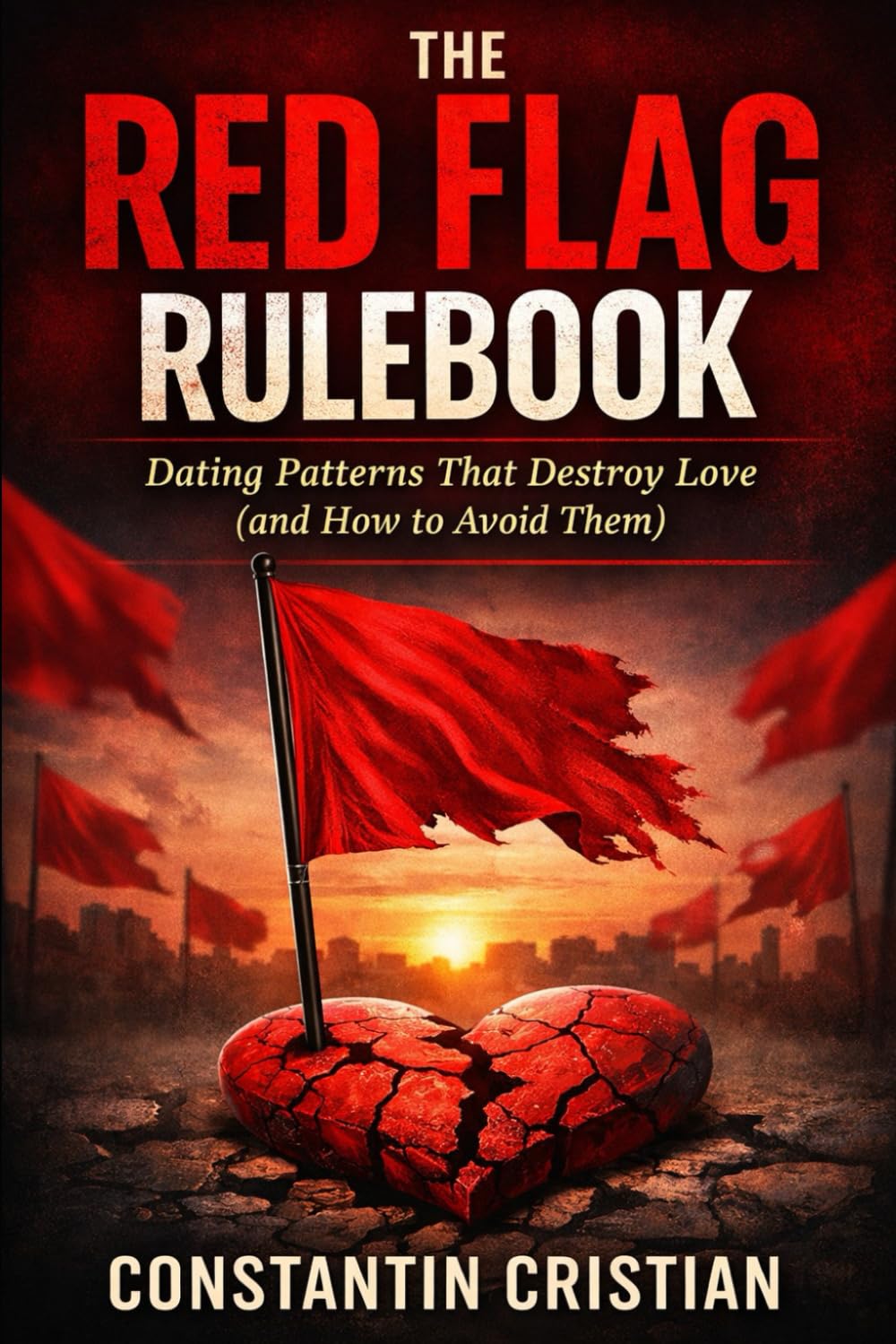 The Red Flag Rulebook:Dating Patterns That Destroy Love (and How to Avoid Them)