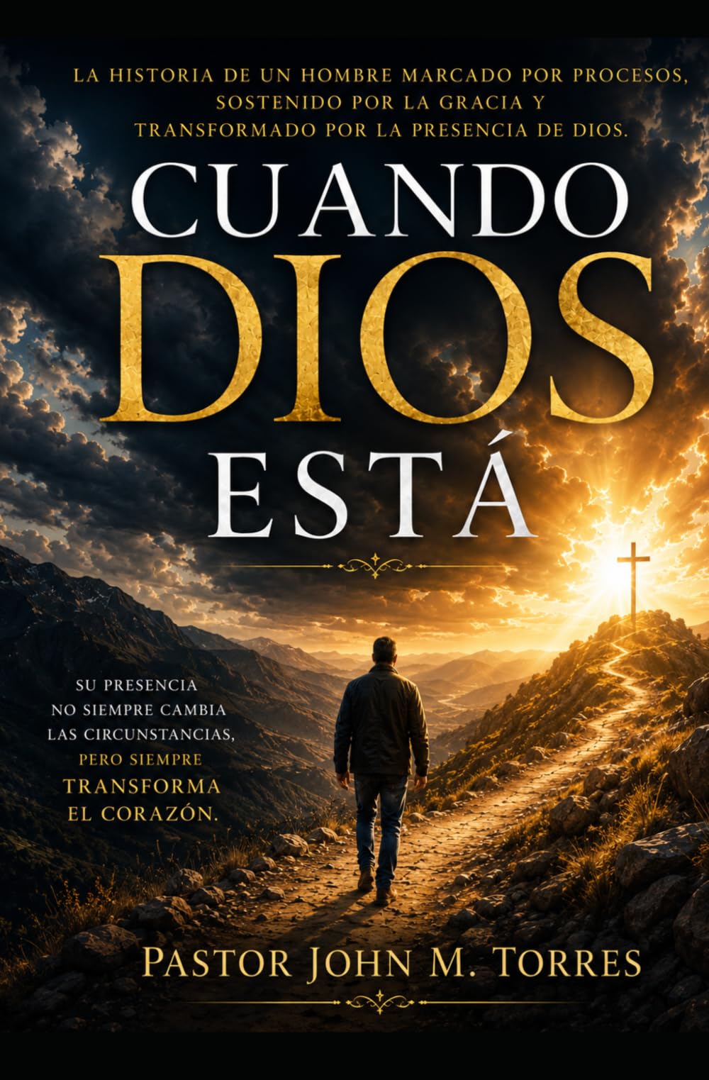 Cuando Dios Está: la Historia de un hombre marcado por procesos, sostenido por la gracia y transformado por la presencia de Dios
