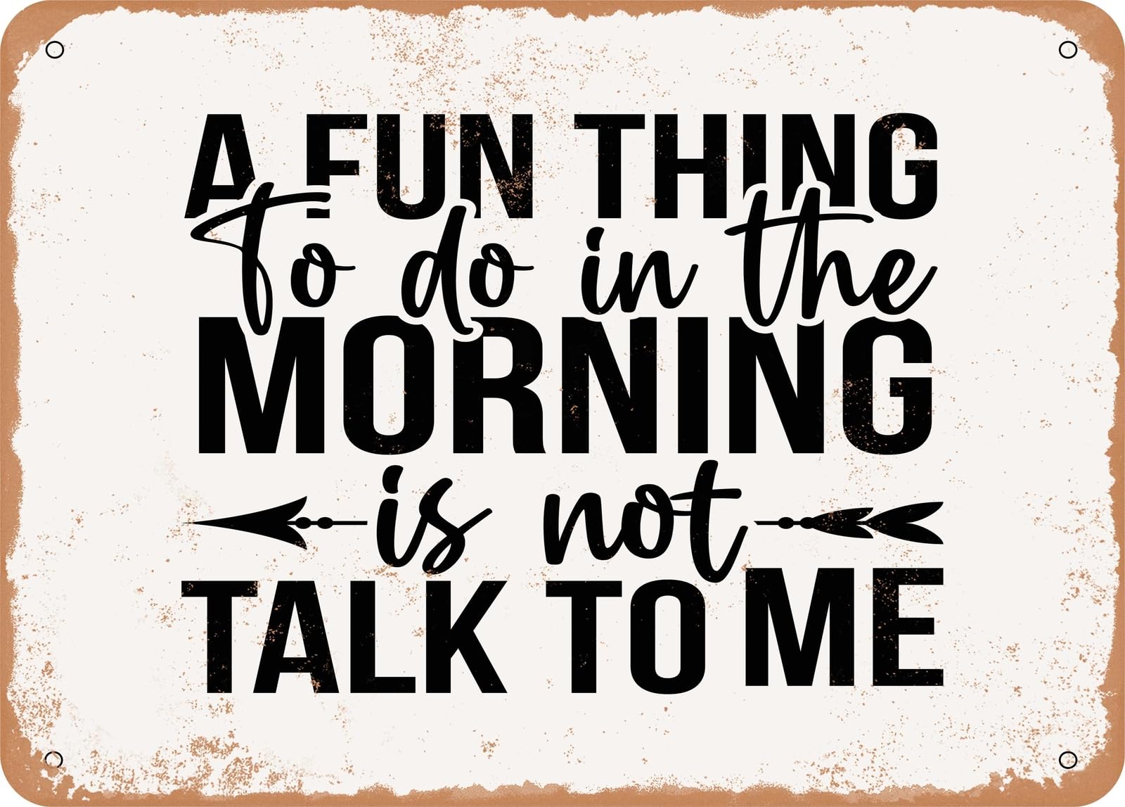 Miaomansenstore Metal A Fun Thing To Do In The Morning Is Not Talk To Me - Vintage Look Sign Home Decor