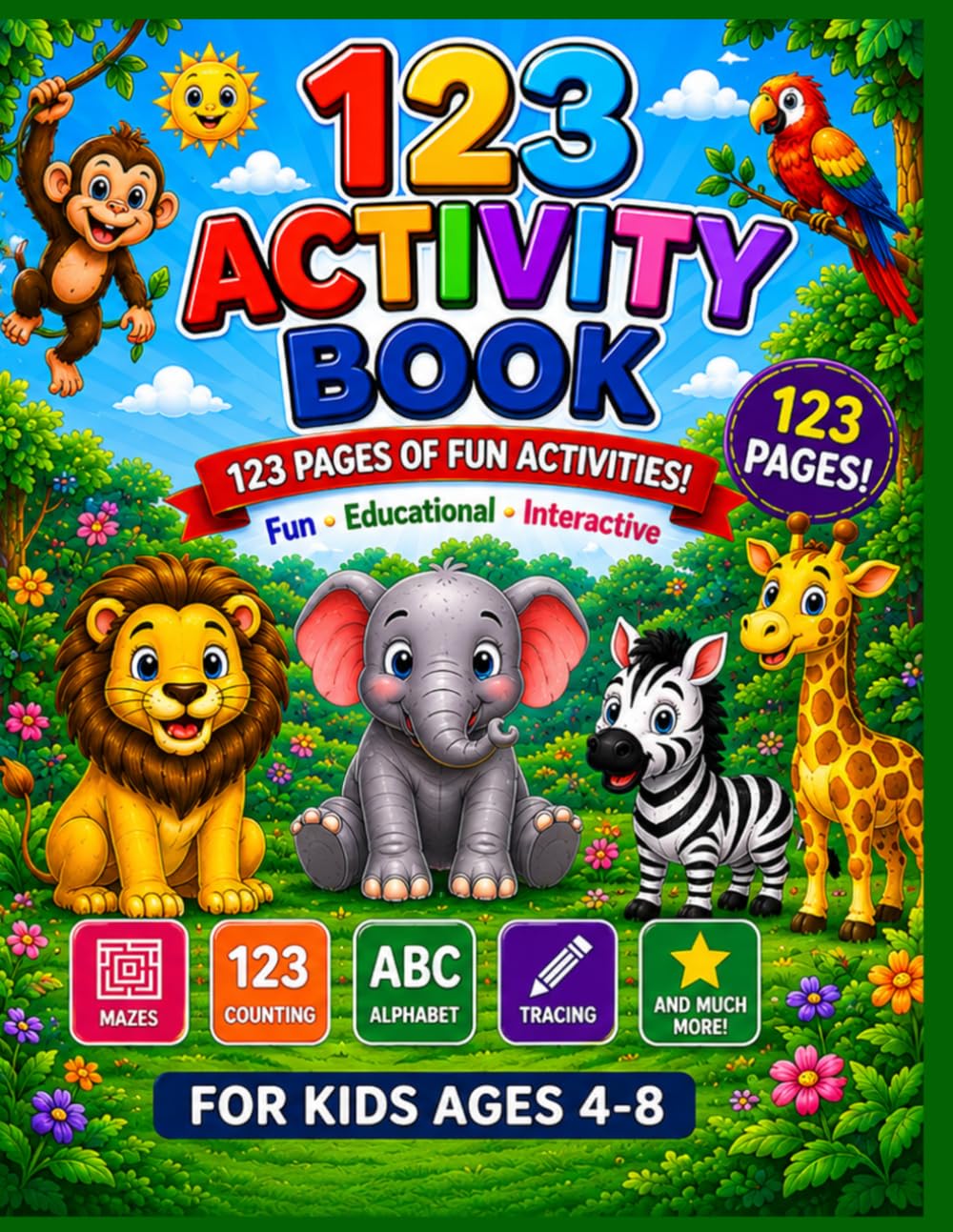 123 Fun Activities for Kids Ages 4-8: Tracing, Matching, Mazes, Counting, Hidden Objects, Coloring, Dot to Dot, Cut and Paste & More!