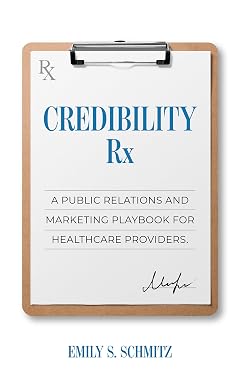 Credibility rx: руководство по связям с общественностью и маркетингу для медицинских учреждений