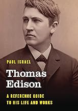 Thomas Edison: A Reference Guide to His Life and Works (Significant Figures in World History)