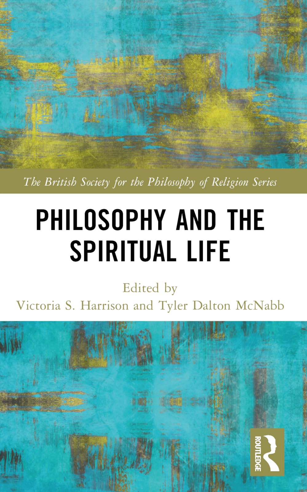 Philosophy and the Spiritual Life (The British Society for the Philosophy of Religion Series)